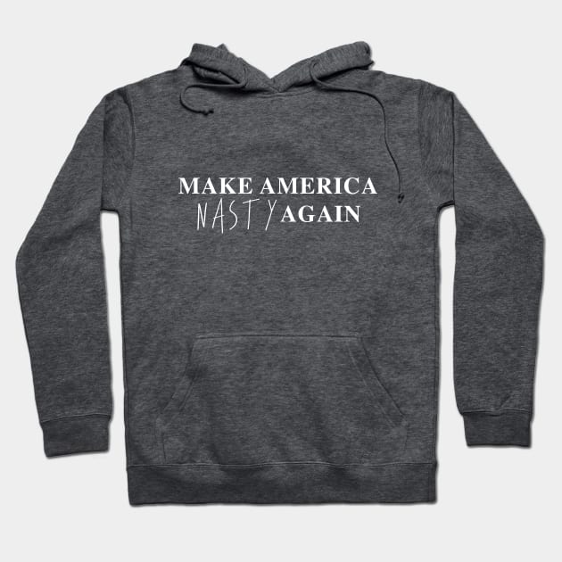 Make America Nasty Again Hoodie by landsloth